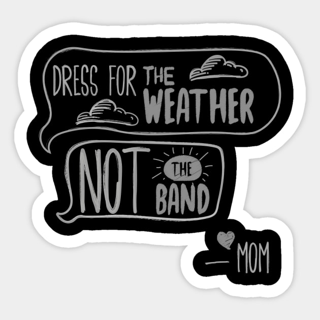 Dress for the weather not the band Sticker by MadeByMystie